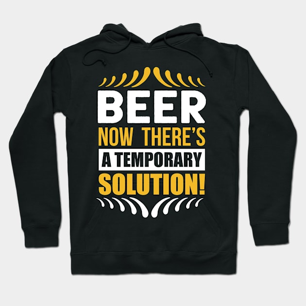 Beer Now There's a Temporary Solution T Shirt For Women Men Hoodie by QueenTees